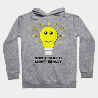 Don't Take It Light-earally - Funny Bulb Pun Hoodie